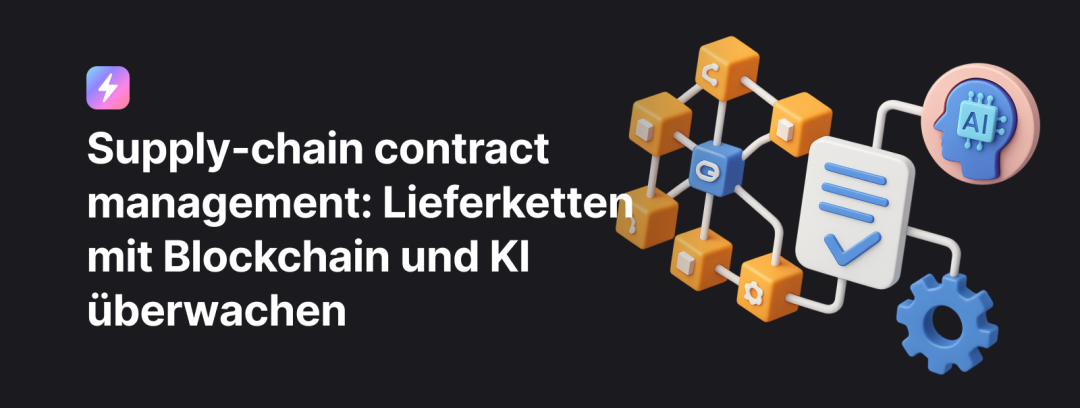 Supply-chain contract management: Lieferketten mit Blockchain und KI überwachen