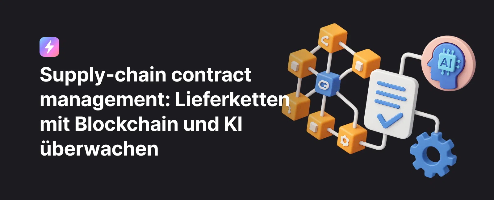 Supply-chain contract management: Lieferketten mit Blockchain und KI überwachen